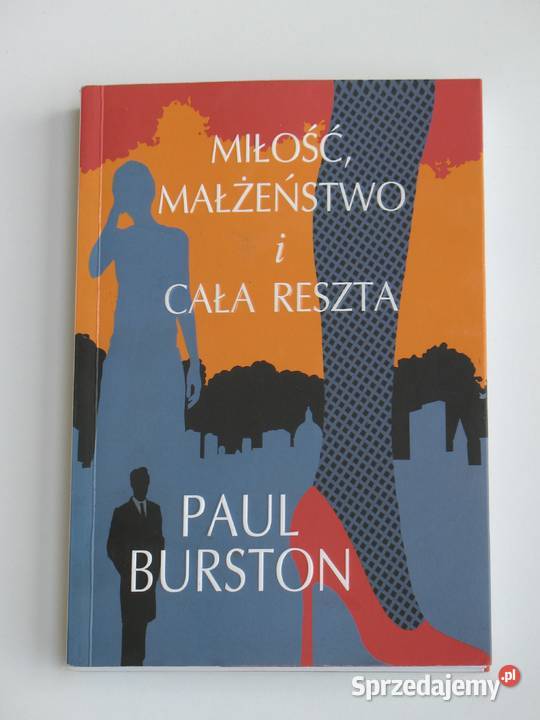 Miłość małżeństwo i cała reszta Paul Burston Kraków