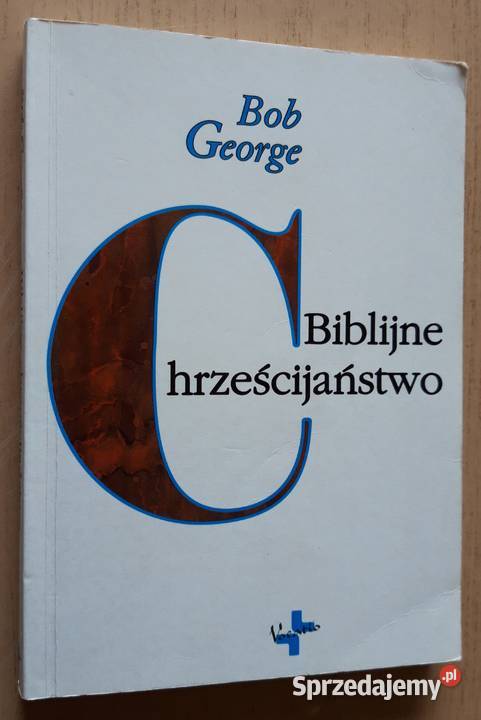Biblijne chrześcijaństwo Bob George Książki naukowe i popularnonaukowe Suwałki sprzedam