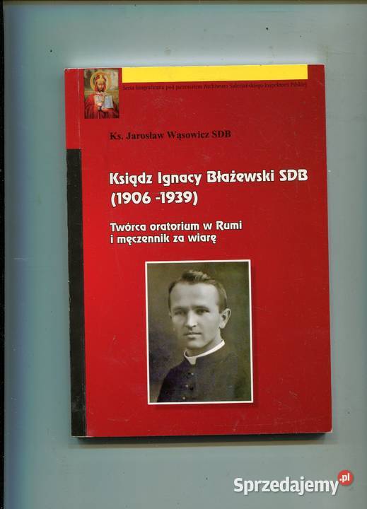 Ksiądz Ignacy Błażewski SDB 1906 1939 Twórca