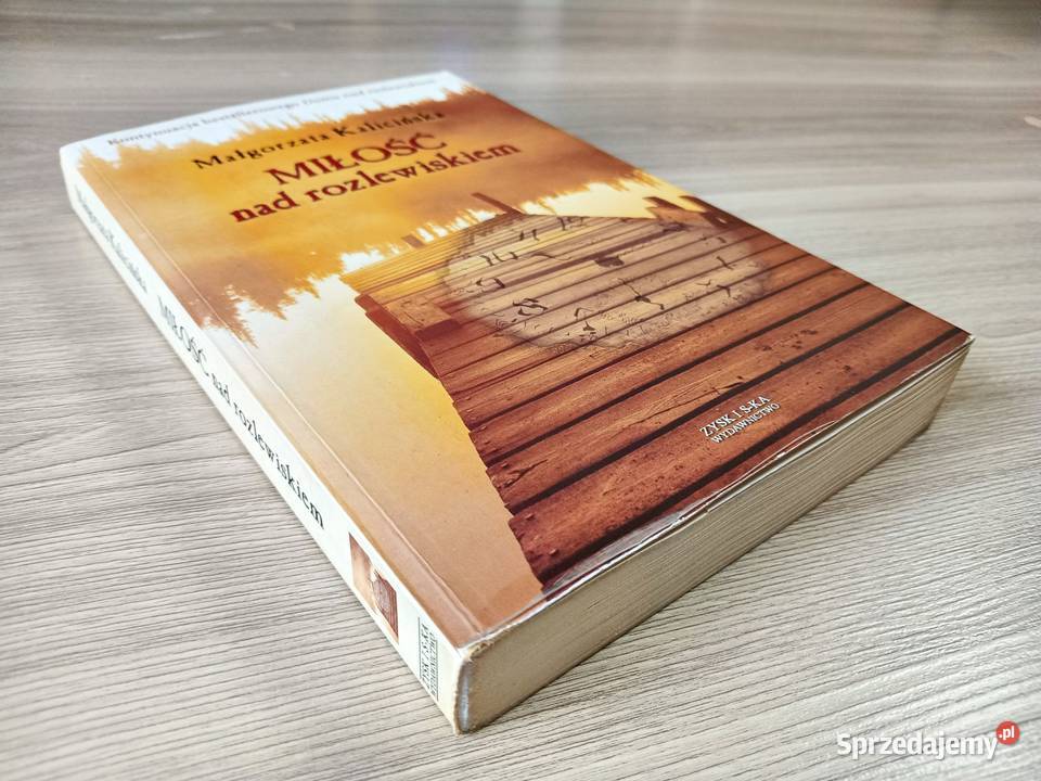 Miłość rozlewiskiem Małgorzata Kalicińska ISBN 9788375062663 Proza i poezja Kraków