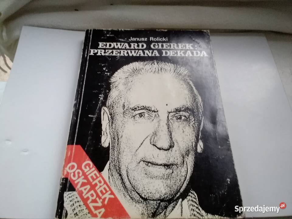 Edward Gierek Przerwana Dekada Łódź sprzedam