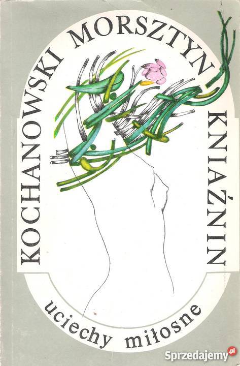 Kochanowski Morsztyn Kniaźnin uciechy miłosne Proza i poezja lubelskie sprzedam