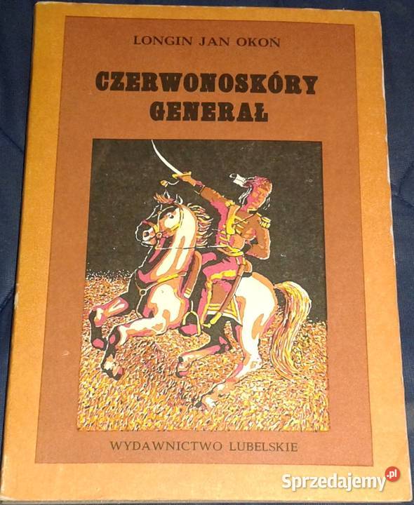 Czerwonoskóry generał Longin Jan Okoń Chełm