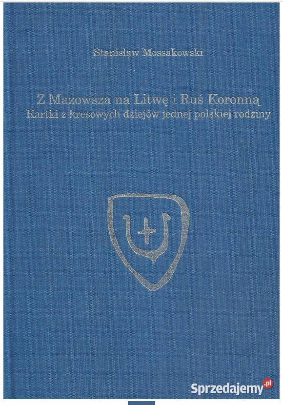 Z Mazowsza na Litwę I Ruś Koronną Kartki z historia, archeologia Łódź