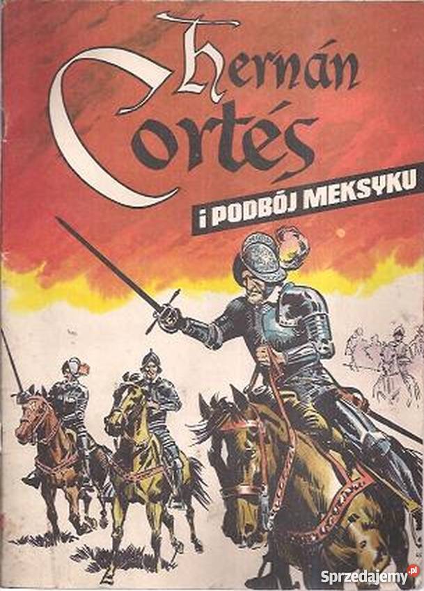 HERMAN CORTES I PODBÓJ MEKSYKU Piła