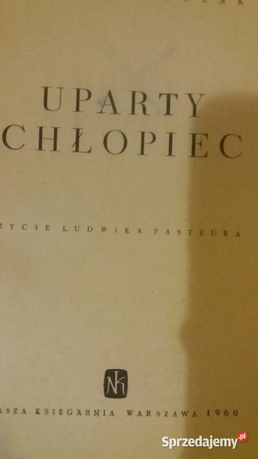Uparty chłopiec Życie Ludwika Pasteura książki