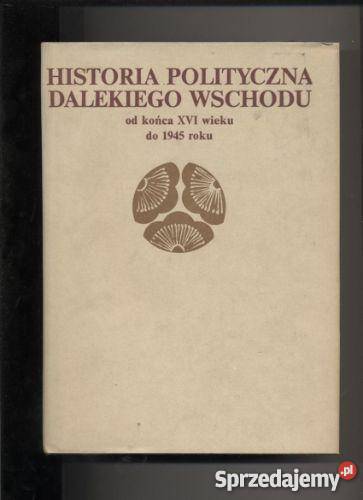 Historia polityczna Dalekiego Wschodu końca XVI Szczecin sprzedam