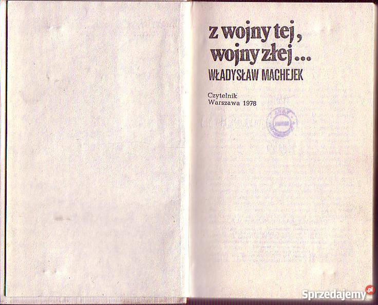 (6596) Z WOJNY TEJ, WOJNY ZŁEJ... - WŁADYSŁAW MACHEJEK