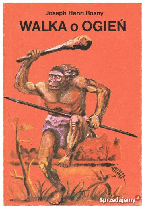 Walka o ogień powieść z czasów pierwotnych J H