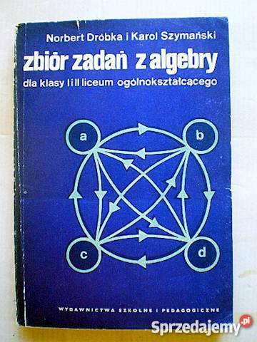 ZBIÓR ZADAŃ Z ALGEBRY NDRÓBKA KSZYMAŃSKI sprzedam