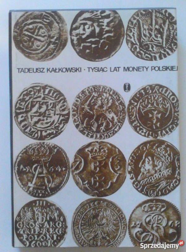TYSIĄC LAT MONETY POLSKIEJ KAŁKOWSKI TADEUSZ Rzeszów sprzedam