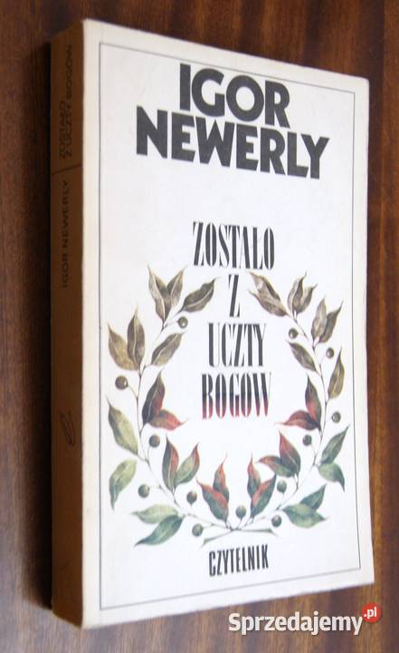 Igor Newerly Zostało z uczty bogów Proza i poezja