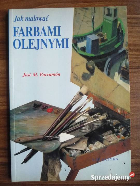 malować farbami olejnymi Jose M Parramon Szczecin sprzedam
