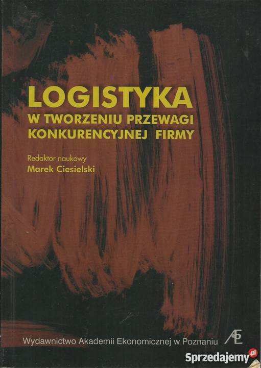 LOGISTYKA W TWORZENIU PRZEWAGI KONKURENCYJNEJ