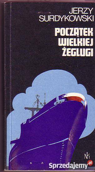6961 POCZĄTEK WIELKIEJ ŻEGLUGI JERZY SURDYKOWSKI literatura piękna - proza polska Czyrna