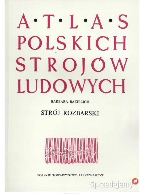 Strój rozbarski Atlas Polskich Strojów Ludowych Książki naukowe i popularnonaukowe