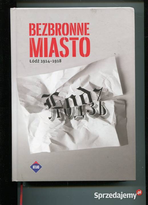 Bezbronne miasto Łódź 19141918 Rok wydania 2014 Szczecin sprzedam