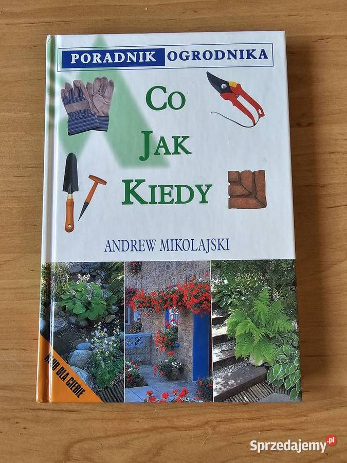Poradnik Ogrodnika Co gdzie kiedy Andrew twarda Oświęcim sprzedam