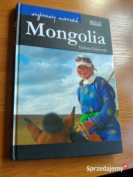 Mongolia Wyprawy marzeń Elżbieta Dzikowska Warszawa