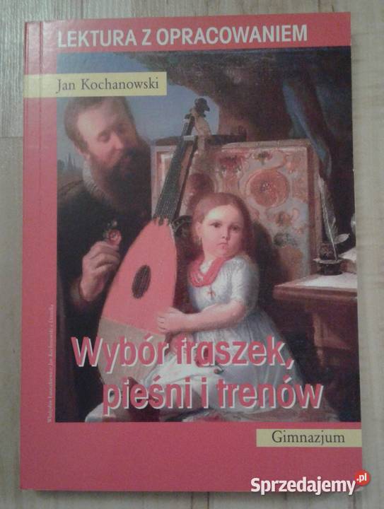 Wybór fraszek pieśni i trenów JKochanowski Rok wydania 2012