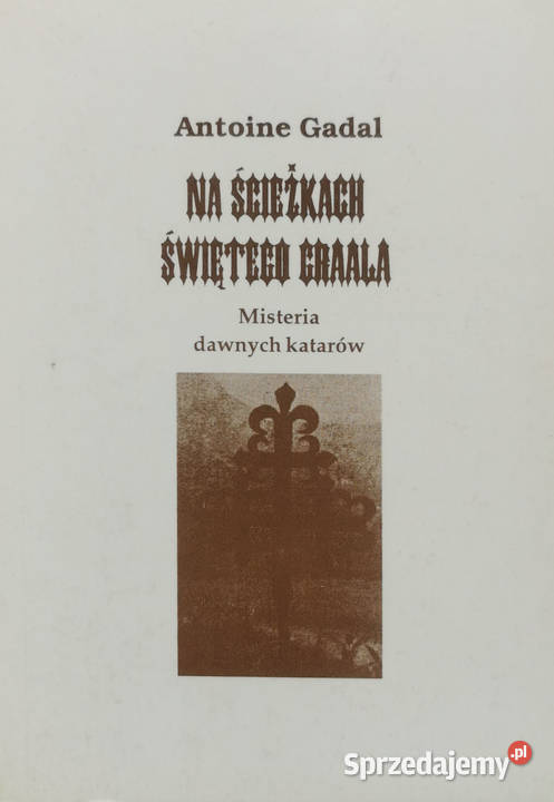 Antoine Gadal Na ścieżkach świętego Graala miękka Lędziny