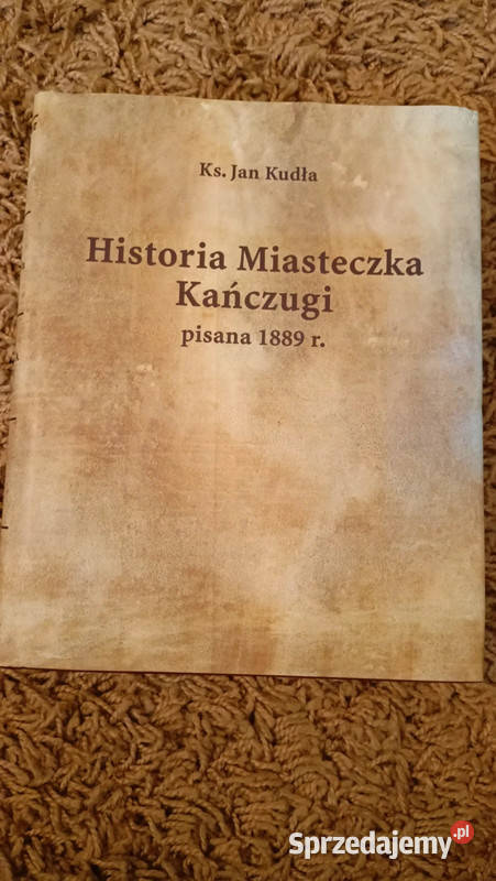 Historia Miasteczka Kańczuga pisana 1889r ks Jan podkarpackie Rzeszów