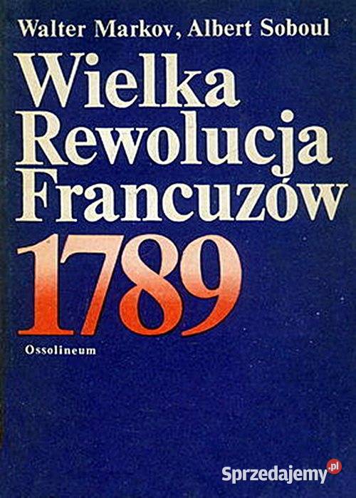WIELKA REWOLUCJA FRANCUZÓW 1789 W Markov A Książki naukowe i popularnonaukowe Chorzów