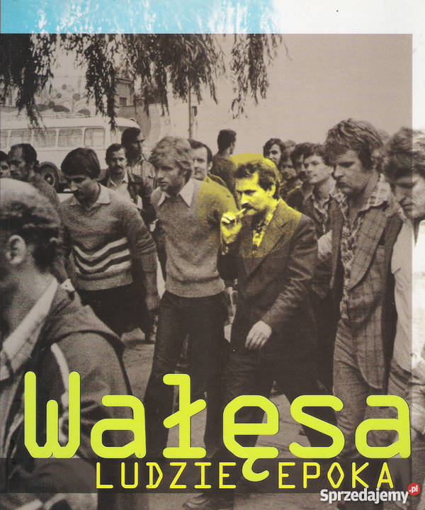 wałęsa ludzie epoka praca zbiorowa
