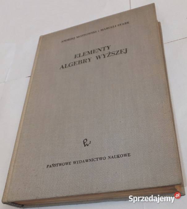ELEMENTY ALGEBRY WYŻSZEJ MOSTOWSKI ANDRZEJ mazowieckie