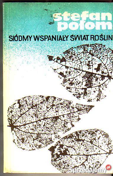5843 SIÓDMY WSPANIAŁY ŚWIAT ROŚLIN STEFAN POŁOM literatura piękna - proza polska Czyrna