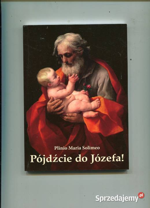 Pójdźcie do Józefa Plinio Maria Solimeo Rok wydania 2008 Pozostałe zachodniopomorskie Szczecin