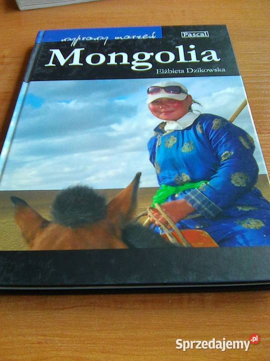 Mongolia Wyprawy marzeń Elżbieta Dzikowska Warszawa