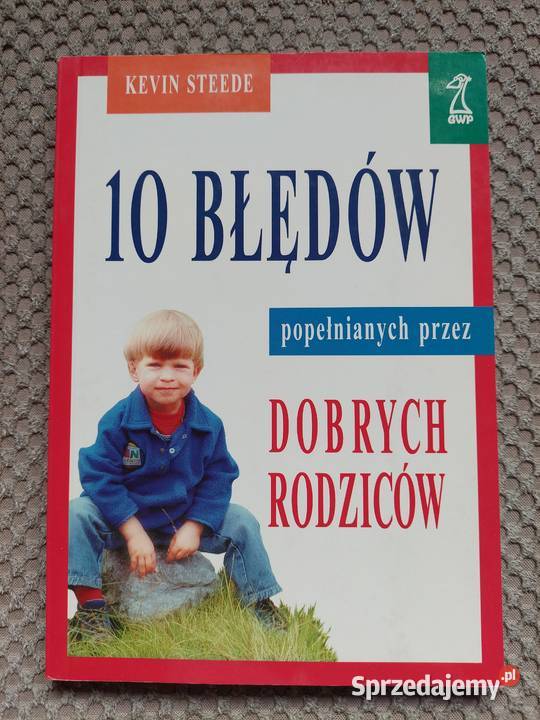 10 błędów popełnianych dobrych rodziców Kevin rodzina, ciąża, wychowanie Kraków