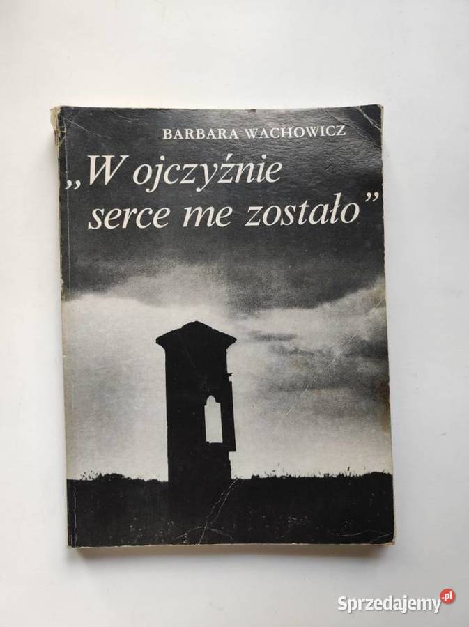 W ojczyźnie serce me zostało Barbara Wachowicz Kielce