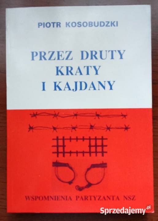 Wspomnienia partyzanta NSZ druty kraty i kajdany historia, archeologia łódzkie