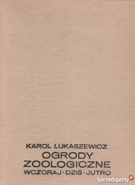 Ogrody Zoologiczne wczoraj dziś jutro K