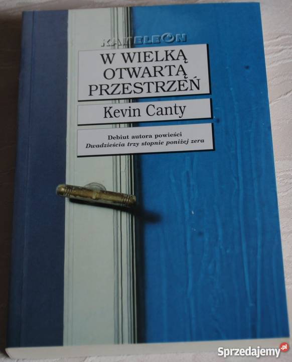 W WIELKĄ OTWARTĄ PRZESTRZEŃ CANTY KEVIN Proza i poezja