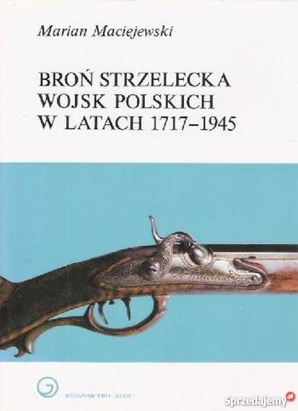 BROŃ STRZELECKA WOJSK POLSKICH W LATACH 17171945 Chełm