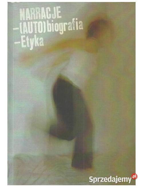 Narracje Autobiografia Etyka Książki naukowe i popularnonaukowe Łódź