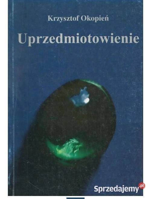 Uprzedmiotowienie Krzysztof Okopień Łódź