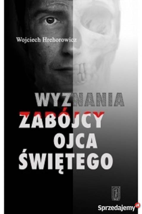 Wyznania zabójcy ojca świętego Hrehorowicz literatura piękna - proza polska Bądkowo