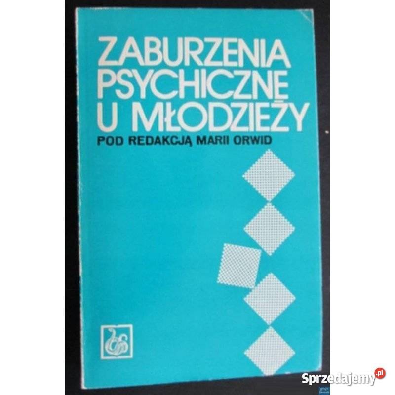 Zaburzenia psychiczne u młodzieży Orwid Maria medycyna, nauki medyczne Świdnica