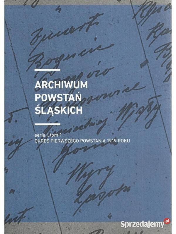 Archiwum Powstań Śląskich seria I tom I Okres Książki naukowe i popularnonaukowe Łódź