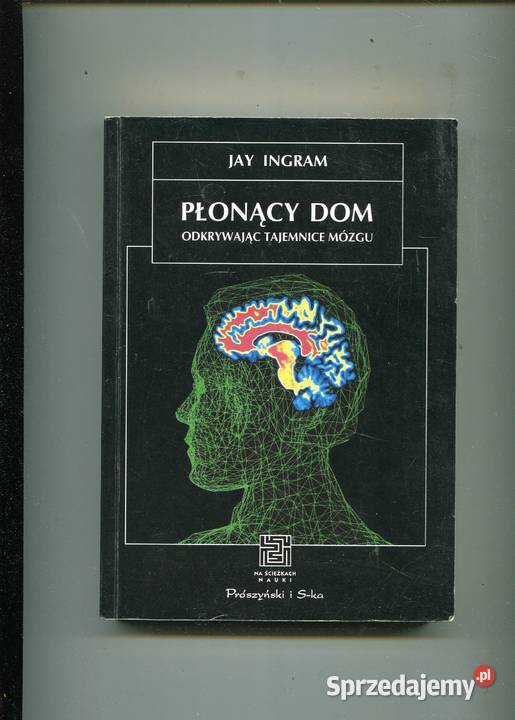 Płonący dom Odkrywając tajemnice mózgu Jay Szczecin