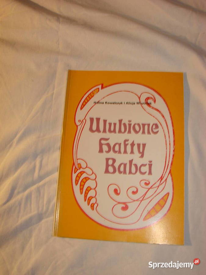 Ulubione hafty Babci HKowalczyk i AWrutniak Pruszcz Gdański