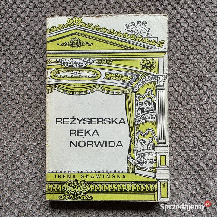 Reżyserska ręka Norwida Irena Sławińska Kraków