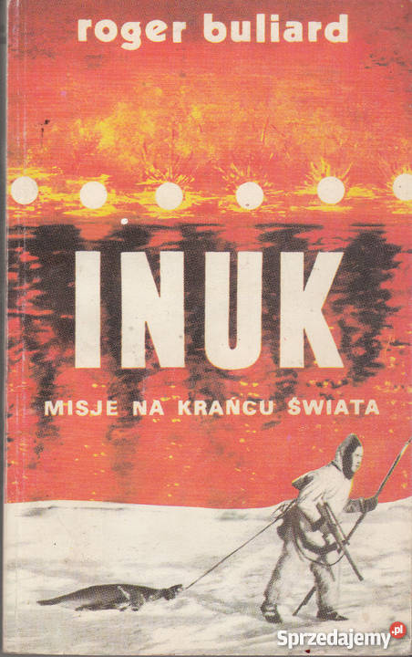 01772 INUK MISJE NA KOŃCU ŚWIATA ROGER BULIARD Czyrna