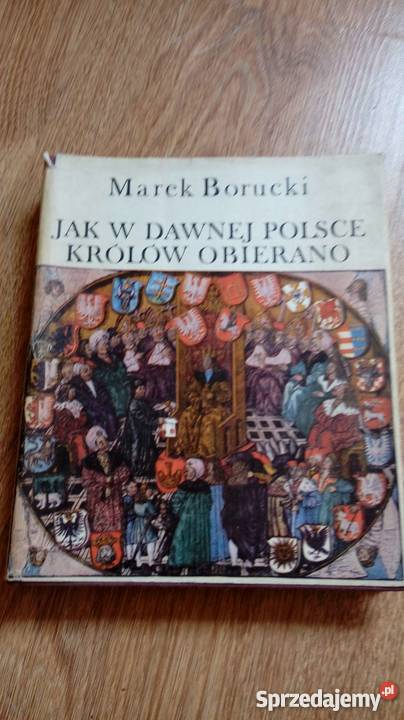w dawnej Polsce królów obierano Marek Borucki Warszawa
