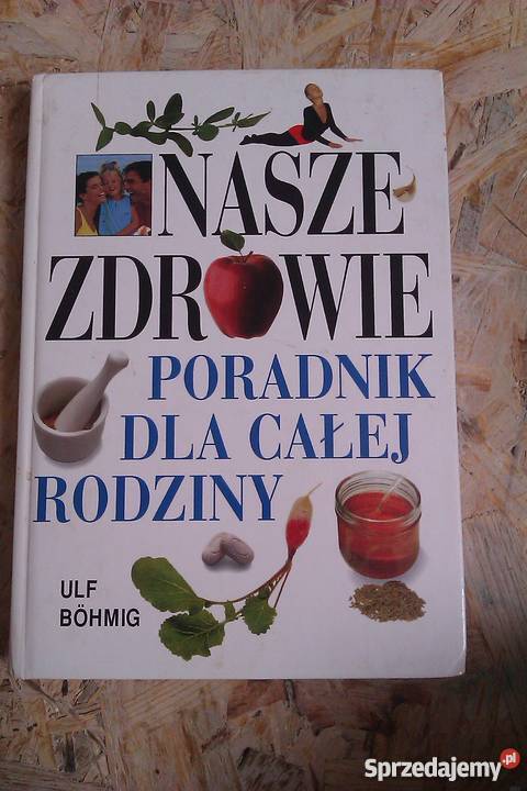 Nasze zdrowie Poradnik całej rodziny Ulf Bohmig Skokowa