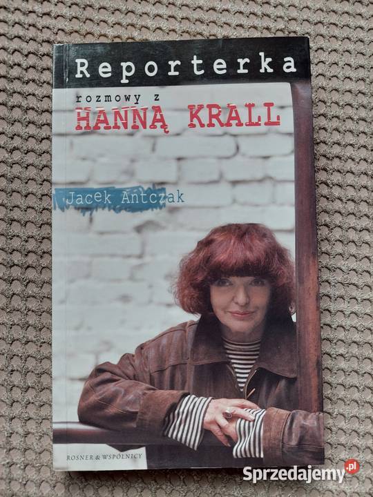 Reporterka Rozmowy z Hanną Krall Jacek Antczak Pozostałe Kraków
